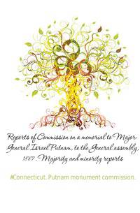 Reports of Commission on a memorial to Major-General Israel Putnam, to the General assembly, 1887. Majority and minority reports