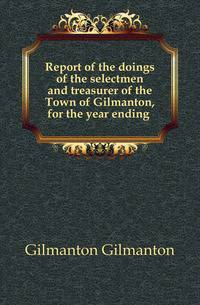 Report of the doings of the selectmen and treasurer of the Town of Gilmanton, for the year ending .