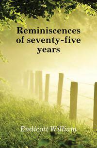 Reminiscences of seventy-five years