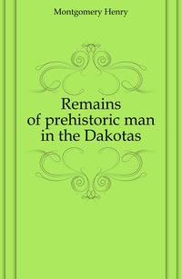 Remains of prehistoric man in the Dakotas