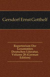 Repertorium Der Gesammten Deutschen Literatur, Volume 28 (German Edition)