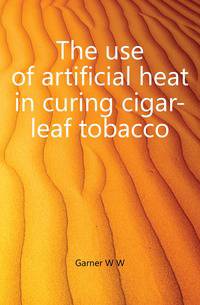 The use of artificial heat in curing cigar-leaf tobacco