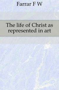 The life of Christ as represented in art