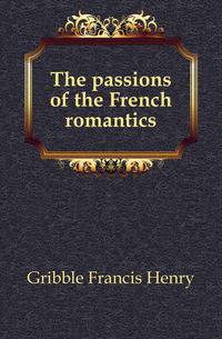 The passions of the French romantics