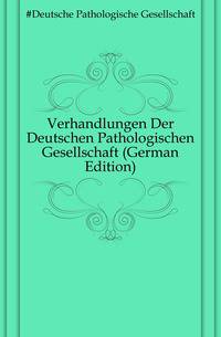 Verhandlungen Der Deutschen Pathologischen Gesellschaft (German Edition)