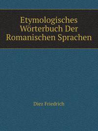Etymologisches Woerterbuch Der Romanischen Sprachen (German Edition)