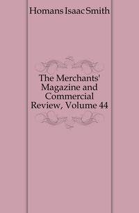The Merchants' Magazine and Commercial Review, Volume 44