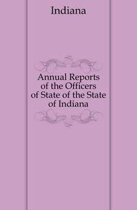 Annual Reports of the Officers of State of the State of Indiana