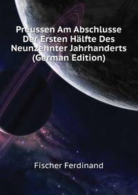 Preussen Am Abschlusse Der Ersten Haelfte Des Neunzehnter Jahrhanderts (German Edition)