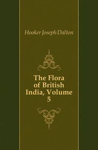 The Flora of British India, Volume 5