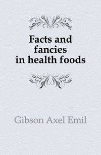 Facts and fancies in health foods