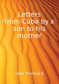 Letters from Cuba by a son to his mother ..
