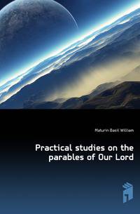 Practical studies on the parables of Our Lord