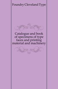 Catalogue and book of specimens of type faces and printing material and machinery