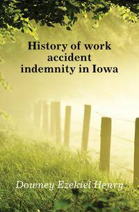 History of work accident indemnity in Iowa