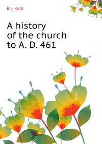 A history of the church to A. D. 461