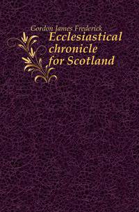 Ecclesiastical chronicle for Scotland