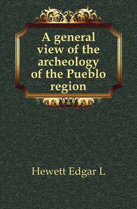 A general view of the archeology of the Pueblo region