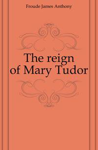 The reign of Mary Tudor