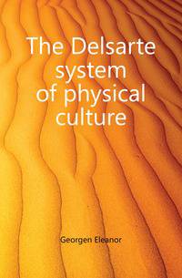 The Delsarte system of physical culture