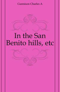 In the San Benito hills, etc.