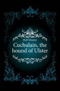 Cuchulain, the hound of Ulster