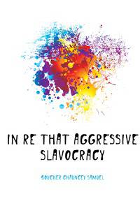 In re that aggressive slavocracy