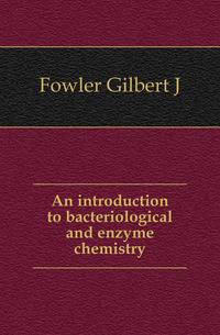 An introduction to bacteriological and enzyme chemistry