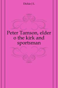 Peter Tamson, elder o the kirk and sportsman