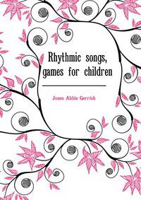 Rhythmic songs, games for children ..