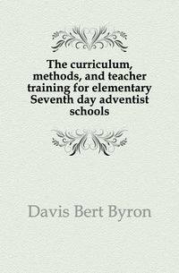 The curriculum, methods, and teacher training for elementary Seventh day adventist schools