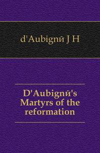 D'Aubigne's Martyrs of the reformation