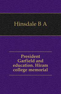 President Garfield and education. Hiram college memorial