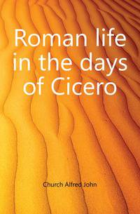 Roman life in the days of Cicero