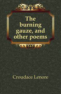 The burning gauze, and other poems