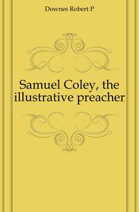 Samuel Coley, the illustrative preacher