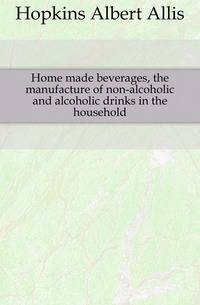 Home made beverages, the manufacture of non-alcoholic and alcoholic drinks in the household