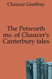 The Petworth ms. of Chaucer's Canterbury tales