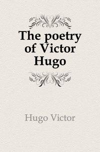 The poetry of Victor Hugo