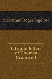 Life and letters of Thomas Cromwell