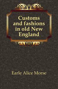 Customs and fashions in old New England