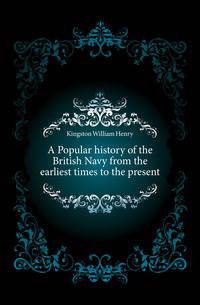 A Popular history of the British Navy from the earliest times to the present