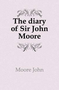 The diary of Sir John Moore