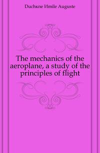 The mechanics of the aeroplane, a study of the principles of flight