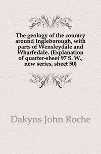The geology of the country around Ingleborough, with parts of Wensleydale and Wharfedale. (Explanation of quarter-sheet 97 S. W., new series, sheet 50)
