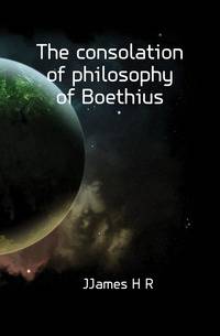 The consolation of philosophy of Boethius