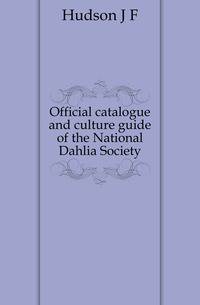 Official catalogue and culture guide of the National Dahlia Society