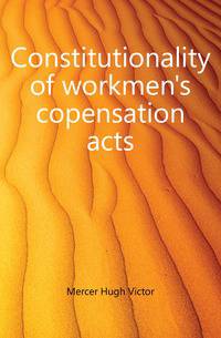 Constitutionality of workmen's copensation acts