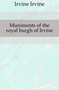 Muniments of the royal burgh of Irvine