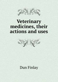 Veterinary medicines, their actions and uses ..